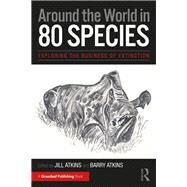 Around the World in 80 Species by Atkins, Jill; Atkins, Barry, 9781783538225