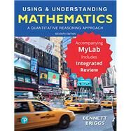 Using & Understanding Mathematics A Quantitative Reasoning Approach Plus MyLab Math with Integrated Review -- 24 Month Access Card Package by Bennett, Jeffrey O.; Briggs, William L., 9780135168226
