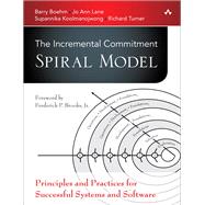 The Incremental Commitment Spiral Model Principles and Practices for Successful Systems and Software by Boehm, Barry; Lane, Jo Ann; Koolmanojwong, Supannika; Turner, Richard, 9780321808226