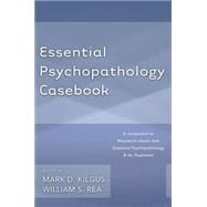 Essential Psychopathology Casebook by Kilgus, Mark D.; Rea, William S., 9780393708226