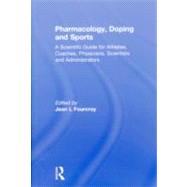 Pharmacology, Doping and Sports: A Scientific Guide for Athletes, Coaches, Physicians, Scientists and Administrators by Fourcroy; Jean L., 9780415578226