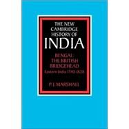 Bengal: The British Bridgehead: Eastern India 1740–1828 by P. J. Marshall, 9780521028226
