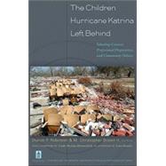The Children Hurricane Katrina Left Behind: Schooling Context, Professional Preparation, and Community Politics by Robinson, Sharon P.; Borwn, M. Christopher, II, 9780820488226