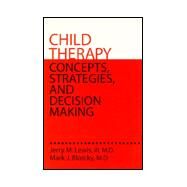 Child Therapy: Concepts, Strategies,And Decision Making: Concepts Strategies & Decision Making by Lewis, III, MD,Jerry M., 9780876308226