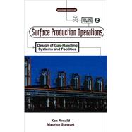 Surface Production Operations, Volume 2: by Arnold; Stewart, 9780884158226