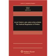 Election Law and Litigation The Judicial Regulation of Politics by Foley, Edward B., 9781454848226