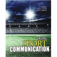 Casing Sport Communication by Tucker, Diana L.; Wrench, Jason S., 9781465288226