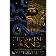 Gilgamesh the King by Silverberg, Robert, 9781480418226