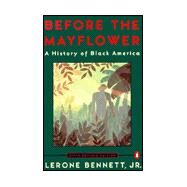 Before the Mayflower : A History of Black America by Bennett, Lerone (Author), 9780140178227