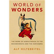 World of Wonders The Work of Adbhutarasa in the Mahabharata and the Harivamsa by Hiltebeitel, Alf, 9780197538227