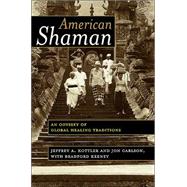 American Shaman: An Odyssey of Global Healing Traditions by Kottler,Jeffrey A., 9780415948227