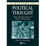 A History of Political Thought From Ancient Greece to Early Christianity by Coleman, Janet, 9780631218227