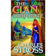 The Clan Corporate Book Three of The Merchant Princes by Stross, Charles, 9780765348227