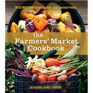 The Farmers Market Cookbook by Shanks, Julia; Grohsgal, Brett; Goldleaf, Genevieve, 9780865718227