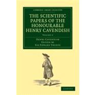 The Scientific Papers of the Honourable Henry Cavendish, F. R. S by Cavendish, Henry; Thorpe, Edward, 9781108018227