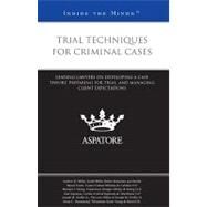 Trial Techniques for Criminal Cases : Leading Lawyers on Developing a Case Theory, Preparing for Trial, and Managing Client Expectations (Inside the Minds) by Multiple Authors, 9780314268228