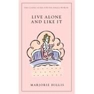 Live Alone and Like It The Classic Guide for the Single Woman by Hillis, Marjorie, 9780446178228