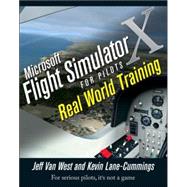 Microsoft Flight Simulator X For Pilots Real World Training by Van West, Jeff; Lane-Cummings, Kevin, 9780764588228
