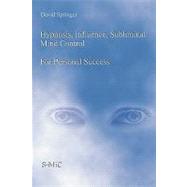 Hypnosis, Influence, Subliminal Mind Control for Personal Success by Springer, David, 9781419658228