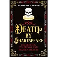 Death by Shakespeare by Harkup, Kathryn, 9781472958228