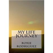 My Life Journey by Rodriguez, Roxie Maria, 9781492208228