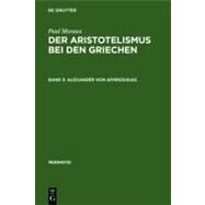 Der Aristotelismus Bei Den Griechen by Moraux, Paul; Wiesner, Herausgegeben Von Jurgen, 9783110168228