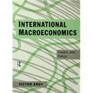 International Macroeconomics: Theory and Policy by Argy,Victor, 9780415098229