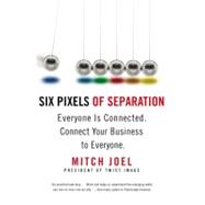 Six Pixels of Separation Everyone Is Connected. Connect Your Business to Everyone. by Joel, Mitch, 9780446548229