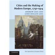Cities and the Making of Modern Europe, 1750–1914 by Andrew Lees , Lynn Hollen Lees, 9780521548229