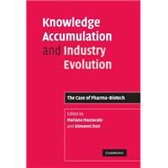 Knowledge Accumulation and Industry Evolution: The Case of Pharma-Biotech by Edited by Mariana Mazzucato , Giovanni Dosi, 9780521858229