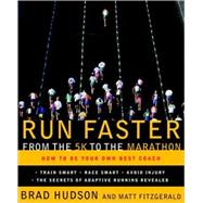 Run Faster from the 5K to the Marathon How to Be Your Own Best Coach by Hudson, Brad; Fitzgerald, Matt, 9780767928229