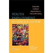 Youth Employment in Sierra Leone : Sustainable Livelihood Opportunities in a Post-Conflict Setting by Peeters, Pia; Cunningham, Wendy; Acharya, Gayatri; Adams, Arvil Van, 9780821378229