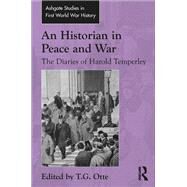 An Historian in Peace and War: The Diaries of Harold Temperley by Otte,T.G.;Otte,T.G., 9781138248229