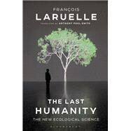 The Last Humanity A New Ecological Science by Laruelle, Francois, 9781350008229