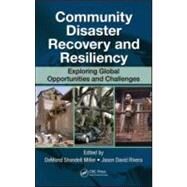 Community Disaster Recovery and Resiliency: Exploring Global Opportunities and Challenges by Miller; DeMond Shondell, 9781420088229