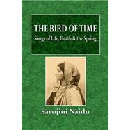 The Bird of Time by Naidu, Sarojini, 9781523428229