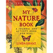 My Nature Book A Journal and Activity Book for Kids by Kranz, Linda, 9781589798229