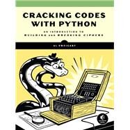 Cracking Codes with Python An Introduction to Building and Breaking Ciphers by SWEIGART, AL, 9781593278229