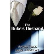 The Duke's Husband by Black, Mychael; Carmichael, Shayne, 9781594268229