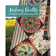 Making Quilts with Kathy Doughty of Material Obsession by Doughty, Kathy; Fuchs, Elisabeth; Doughty, Jim, 9781607058229