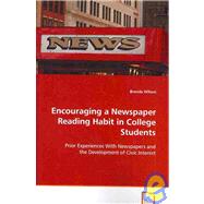 Encouraging a Newspaper Reading Habit in College Students: Prior Experiences With Newspapers and Teh Development of Civic Interest by Wilson, Brenda, 9783639088229