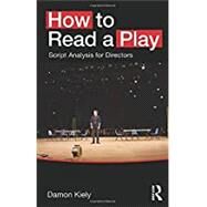 How to Read a Play: Script Analysis for Directors by Kiely, Damon, 9780415748230