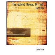 The Gabled House, Or, Self-sacrifice by Bates, Lizzie, 9780554728230