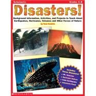 Disasters! Background Information, Activities, and Projects to Teach About Earthquakes, Hurricanes, Volcanoes, and Other Forces of Nature by Conklin, Tom, 9780590988230