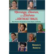 Marriage, Divorce, and Distress in Northeast Brazil by Medeiros, Melanie A., 9780813588230
