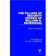 The Pillars of Security (Works of William H. Beveridge) by Beveridge; William H., 9781138828230