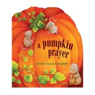 A Pumpkin Prayer by Parker, Amy; Richards, Kirsten, 9781400318230