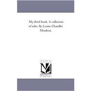 My Third Book a Collection of Tales by Louise Chandler Moulton by Moulton, Louise Chandler, 9781425548230