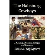 The Habsburg Cowboys by Tagliaferri, Louis E., 9781519768230
