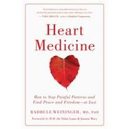 Heart Medicine How to Stop Painful Patterns and Find Peace and Freedom--at Last by Weininger, Radhule; Macy, Joanna; H.H. the Fourteenth Dalai Lama; H.H. the Fourteenth Dalai Lama; Macy, Joanna, 9781611808230